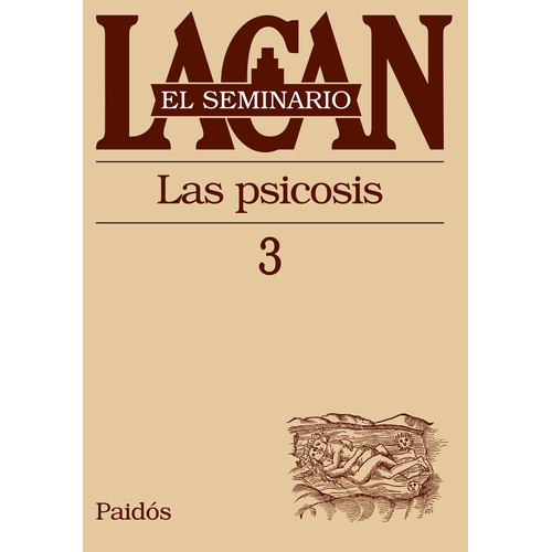 Seminario, Libro 3. Lacan, J.: Las psicosis, de Lacan, Jacques. Serie El Seminario de Jacques Lacan Editorial Paidos México, tapa blanda en español, 2015