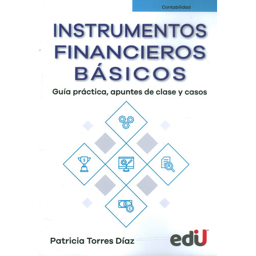 Instrumentos Financieros Básicos. Guía Práctica, Apuntes, De Patricia Torres Díaz. Editorial Ediciones De La U, Tapa Blanda, Edición Ediciones De La U En Español, 2021