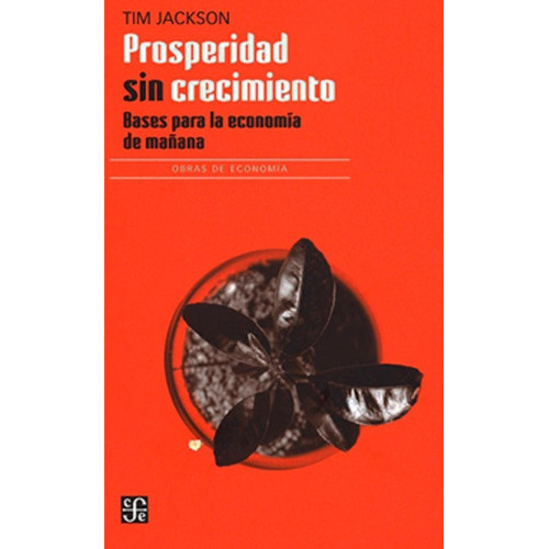 Prosperidad Sin Crecimiento, De Tim Jackson. Editorial Fondo De Cultura Económica, Tapa Blanda En Español