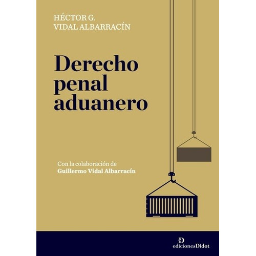 Derecho Penal Aduanero - Hector G. Vidal Albarracin