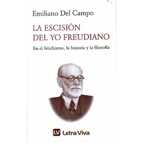 Libro La Escision Del Yo Freudiano, De Emiliano Del Campo., Vol. 1. Editorial Letra Viva, Tapa Blanda En Español, 2020