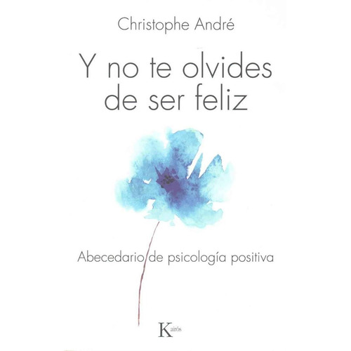 Y no te olvides de ser feliz: Abecedario de psicología positiva, de Andre, Christophe. Editorial Kairos, tapa blanda en español, 2014