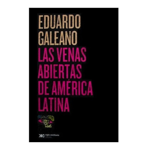 Las Venas Abiertas De América Latina - Eduardo Galeano -