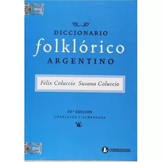 Diccionario Folklorico Argentino - Coluccio Felix Y, De Coluccio Felix Y Susana. Editorial Corregidor En Español
