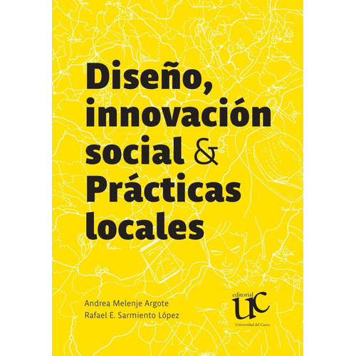 Diseño Innovacion Social Y Practicas Locales, De Melenje Argote, Andrea. Editorial Universidad Del Cauca, Tapa Blanda, Edición 1 En Español, 2020