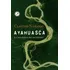Ayahuasca La Enredadera Del Rio Celestial - Naranjo Claudio
