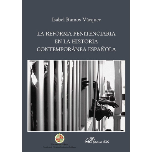 La Reforma Penitenciaria En La Historia Contemporánea Española, De Ramos Vázquez , Isabel.., Vol. 1.0. Editorial Dykinson S.l., Tapa Blanda, Edición 1.0 En Español, 2019
