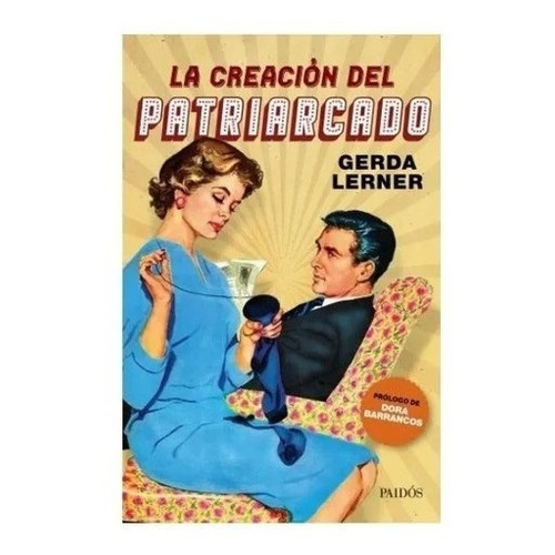 La Creacion Del Patriarcado - Gerda Lerner - Paidos - Libro