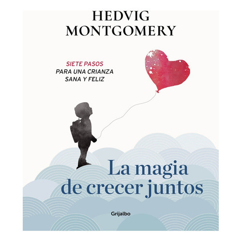 Magia De Crecer Juntos 1, La, De Hedvig Montgomery. Editorial Grijalbo, Tapa Blanda, Edición 1 En Español