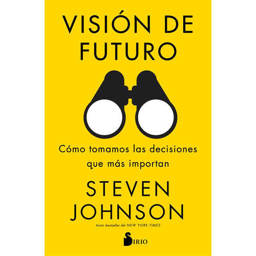 Visión de futuro: Cómo tomamos las decisiones que más importan, de Johnson, Steven. Editorial Sirio, tapa blanda en español, 2020