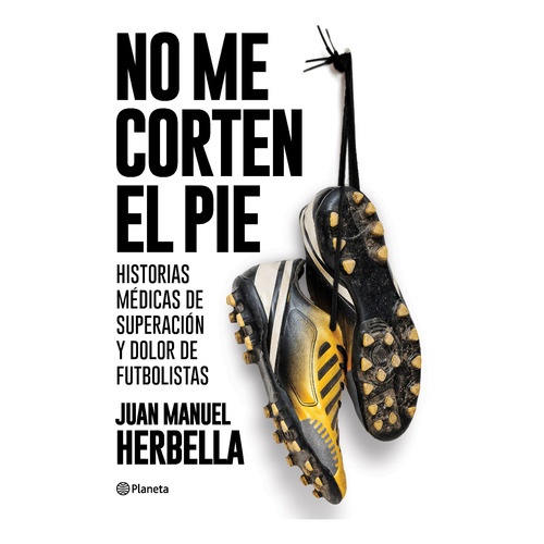 No Me Corten El Pie - Juan Manuel Herbella - Planeta - Libro