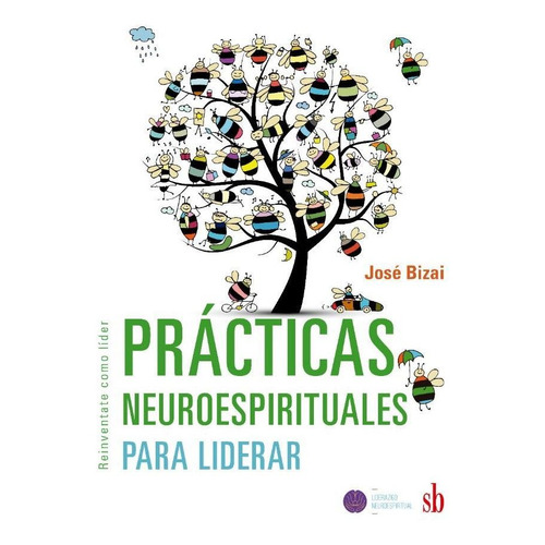 Practicas Neuroespirituales Para Liderar - Jose Bizai