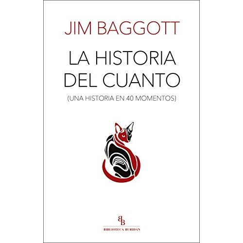 La Historia Del Cuanto: Una Historia En 40 Momentos, De Jim Baggott. Editorial Biblioteca Buridan, Tapa Blanda En Español, 2017