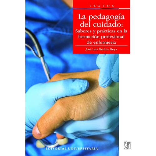 La Pedagogía Del Cuidado, De Medina Moya, Jos Luis.., Vol. 1.0. Editorial Universitaria De Chile, Tapa Blanda, Edición 1.0 En Español, 2016