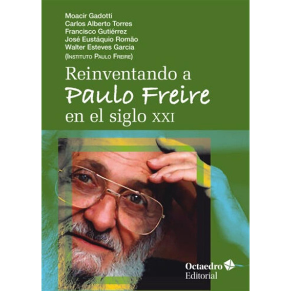 Reinventando A Paulo Freire En El Siglo Xxi - Autores 