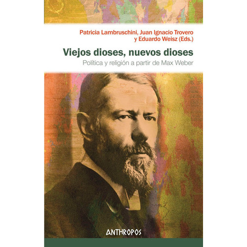 Viejos Dioses, Nuevos Dioses. Política Y Religión A Partir De Max Weber, De Lambruschini, Patricia. Editorial Anthropos En Español