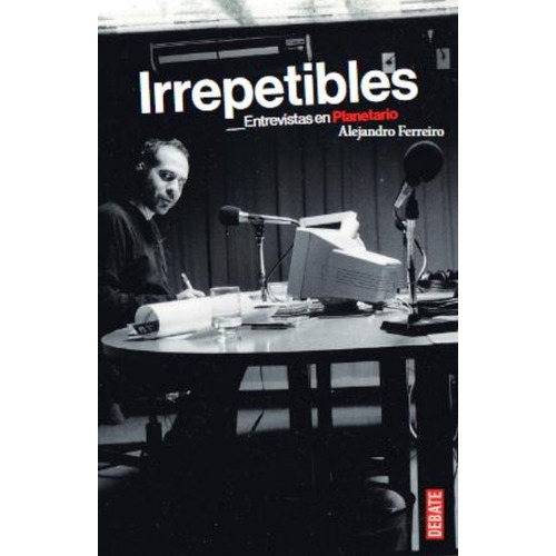 Irrepetibles, De Ferreiro Alejandro. Editorial Debate, Tapa Blanda, Edición 1 En Español