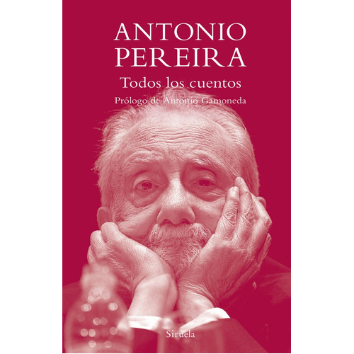 Todos Los Cuentos, De Antonio Pereira. Editorial Siruela, Tapa Dura En Español