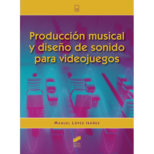 ProducciÃÂ³n musical y diseÃÂ±o de sonido para videojuegos, de López Ibáñez, Manuel. Editorial SINTESIS, tapa blanda en español