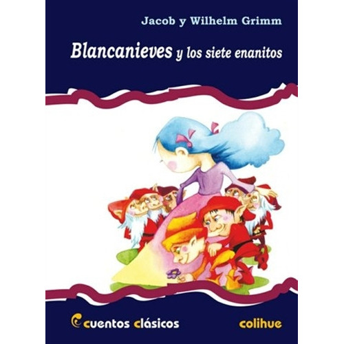 Blancanieves Y Los Siete Enanitos - Cuentos Clasicos Colihue, De Grimm, Hermanos. Editorial Colihue, Tapa Blanda En Español, 2004