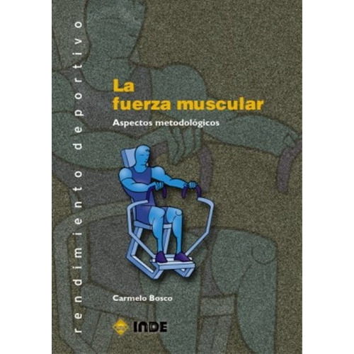 La Fuerza Muscular . Aspectos Metodologicos, De Bosco Armelo.. Editorial Inde S.a., Tapa Blanda En Español, 2000