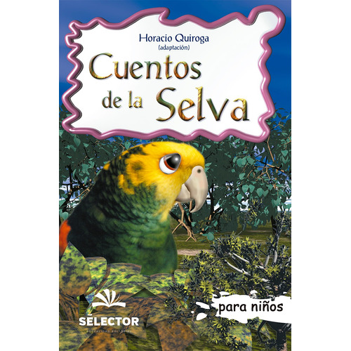 Cuentos de la selva, de Quiroga, Horacio. Editorial Selector, tapa blanda en español, 2015