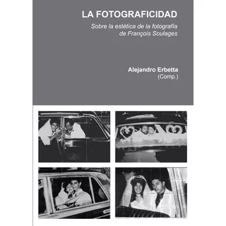 Fotograficidad, La - Alejandro Erbetta