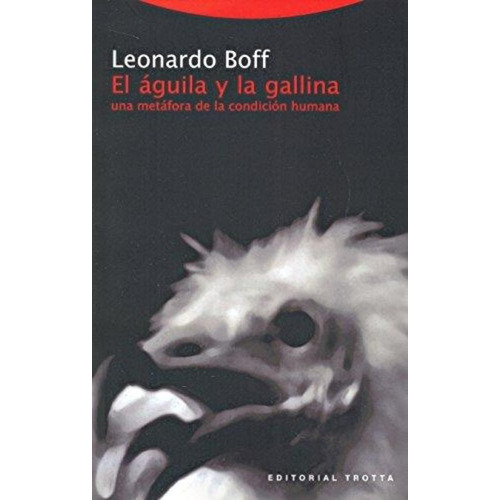Aguila Y La Gallina, El. Una Metafora De L - Leonardo Boff