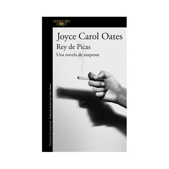 Rey De Picas Una Novela De Suspense, De Joyce Carol Oates. Editorial Alfaguara En Español