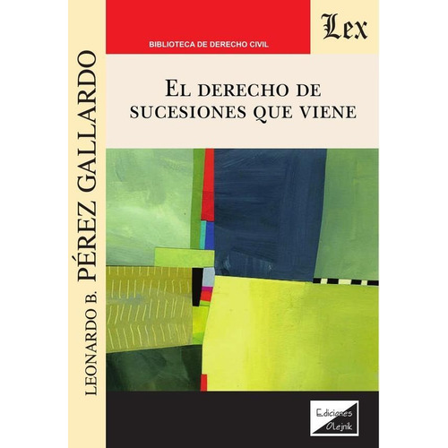 DERECHO DE SUCESIONES QUE VIENE, de Leonardo B. Perez Gallardo. Editorial EDICIONES OLEJNIK, tapa blanda en español