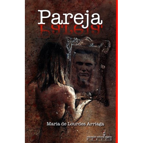 Pareja, De Arriaga, Maria De Lourdes. Editorial Innovacion Editorial Lagares, Tapa Blanda, Edición 1.0 En Español, 2018