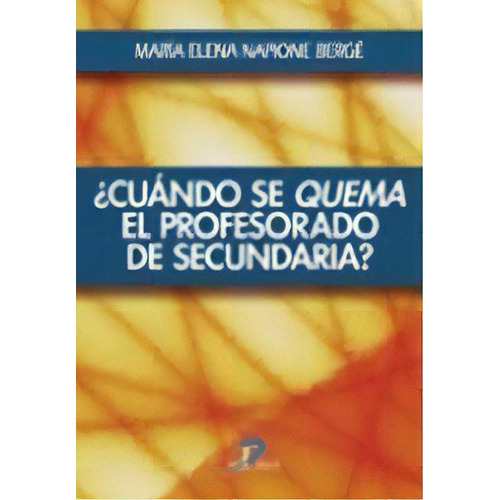 Cuando Se Quema El Profesorado De Secundaria ?, De Maria Elena Napione Berge. Editorial Diaz De Santos, Tapa Blanda, Edición 2008 En Español