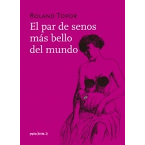 El Par De Senos Mas Bello Del Mundo, De Roland Topor. Editorial Pepitas De Calabaza, Tapa Rustico En Español