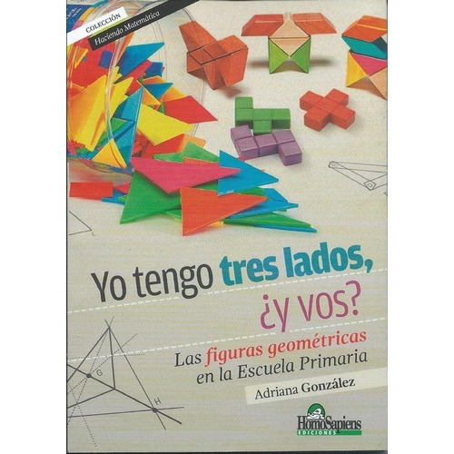 Yo Tengo Tres Lados, ¿y Vos? Las Figuras Geométricas, de Adriana Gonzalez. Editorial Homo Sapiens en español