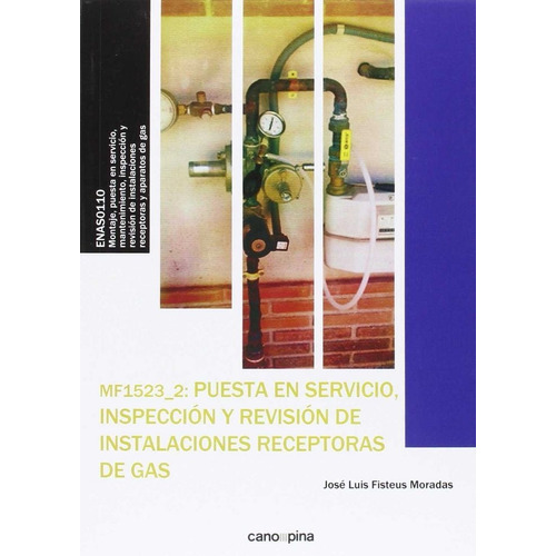 MF1523 Puesta en servicio, inspecciÃÂ³n y revisiÃÂ³n de instalaciones receptoras de gas, de Fisteus Moradas, José Luis. Editorial Cano Pina S.L., tapa blanda en español