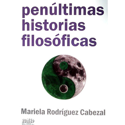Penúltimas Historias Filosóficas, De Mariela Rodríguez Cabezal. Editorial Rumbo En Español