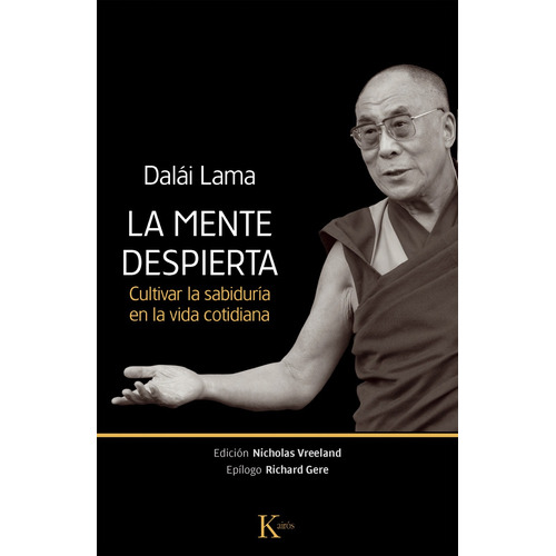 La mente despierta: Cultivar la sabiduría en la vida cotidiana, de Lama, Dalai. Editorial Kairos, tapa blanda en español, 2013