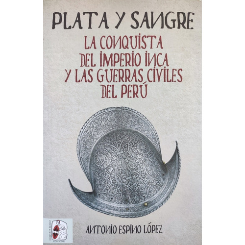 Plata Y Sangre. Conquista Del Imperio Inca. Historia 