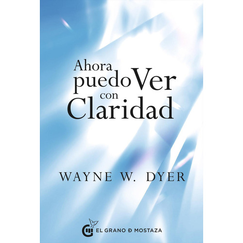 Ahora puedo ver con claridad: No, de DYER, DR. WAYNE W.., vol. 1. Editorial EL GRANO DE MOSTAZA, tapa pasta blanda, edición 1 en español, 2023