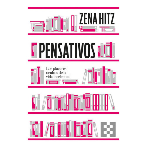 Pensativos. Los Placeres Ocultos De La Vida Intelectual, De Hitz,zena. Editorial Encuentro, Tapa Blanda En Español