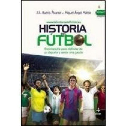 Historia Del Futbol. Enciclopedia Para Disfrutar Un Deporte 