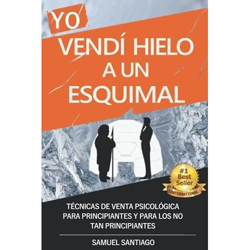 Yo Vendi Hielo A Un Esquimal Tecnicas De Venta..., De Santiago, Sam. Editorial Independently Published En Español