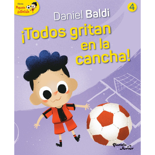 Pequeño Futbolista 4 ¡todos Gritan En La Cancha!, De Daniel Baldi / Oscar Sotelo. Editorial Planeta En Español