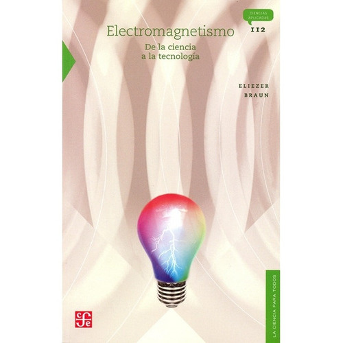 Electromagnetismo: De La Ciencia A La Tecnología / Los Materiales De La Civilización, De Braun Eliezer / Rangel Nafaile, Carlos E.. Editorial Fondo De Cultura Económica En Español