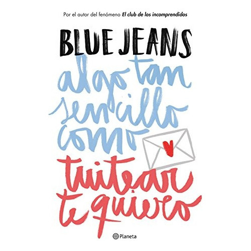 Algo Tan Sencillo Como Tuitear Te Quiero, De Blue Jeans. Editorial Planeta, Tapa Blanda, Edición 1 En Español