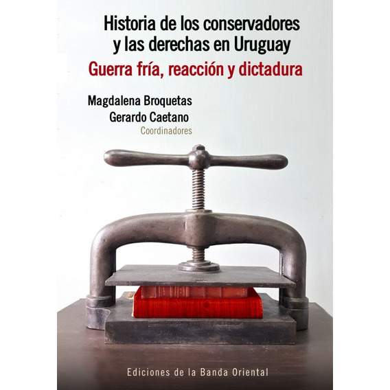 Historia De Los Conservadores Y Las Derechas 2 Caetano Broqu