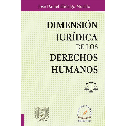 Dimensión Jurídica De Los Derechos Humanos, De José Daniel Hidalgo Murillo., Vol. 01. Editorial Flores Editor Y Distribuidor, Tapa Blanda En Español, 2017