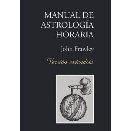 Manual De Astrologia Horaria - Version Extendida - John F...