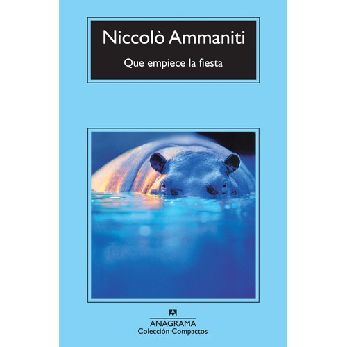 Que empiece la fiesta, de Niccolò Ammaniti. Editorial Anagrama, tapa blanda, edición 1 en español