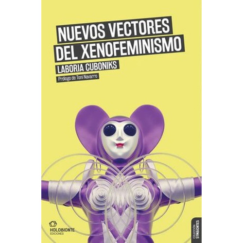 Nuevos Vectores Del Xenofeminismo -laboria Cuboniks, De Laboria Cuboniks. Editorial Holobionte Ediciones En Español